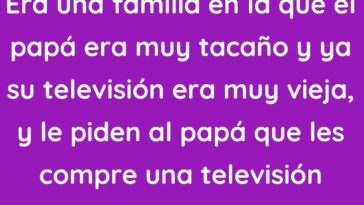 Era una familia en la que el papá era muy tacaño