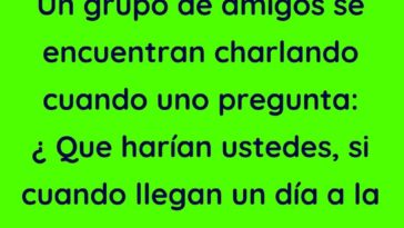 Un grupo de amigos se encuentran charlando cuando uno pregunta