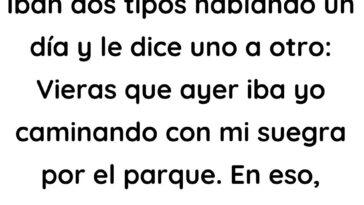 Iban dos tipos hablando un día y le dice uno a otro