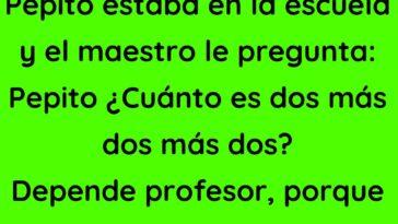 Pepito estaba en la escuela y el maestro le pregunta