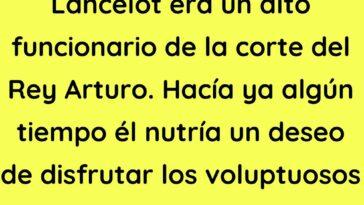 Lancelot era un alto funcionario de la corte del Rey Arturo