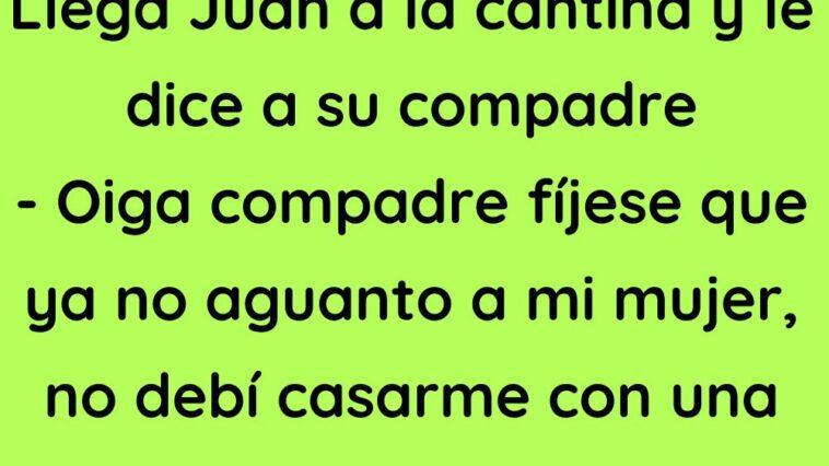 Llega Juan a la cantina y le dice a su compadre