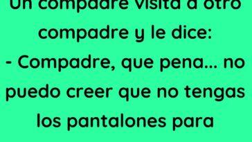 Un compadre visita a otro compadre y le dice