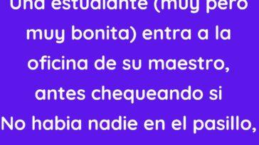 Una estudiante (muy pero muy bonita) entra a la oficina