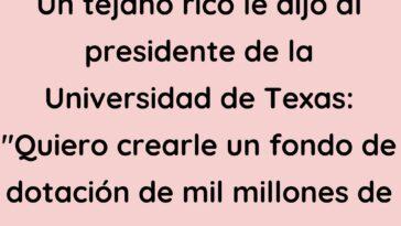 Un tejano rico le dijo al presidente de la Universidad