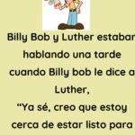 Billy Bob y Luther estaban hablando