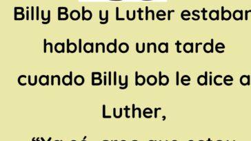 Billy Bob y Luther estaban hablando