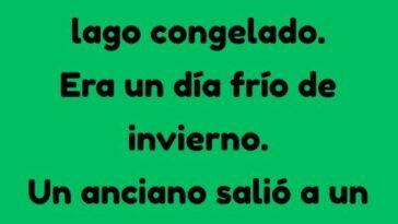 Un anciano salio a un lago congelado